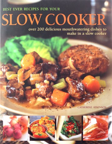Best Ever Recipes for Your Slow Cooker: Over 200 Delicious Mouthwatering Dishes to Make in a Slow Cooker - Catherine Atkinson [KSIĄŻKA]