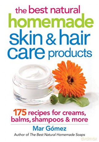 Best Natural Homemade Skin and Haircare Products: 175 Recipes for Creams, Balms, Shampoos and More - Mar Gomez [KSIĄŻKA]