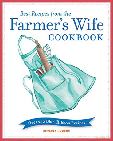 Best Recipes from the Farmer's Wife Cookbook: Over 250 Blue-Ribbon Recipes - Beverly Hudson [KSIĄŻKA]