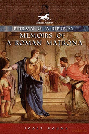 Betrayal of a Republic: Memoirs of a Roman Matrona - Joost Douma [KSIĄŻKA]