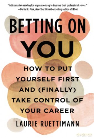 Betting on You: How to Put Yourself First and (Finally) Take Control of Your Career - Laurie Ruettimann [KSIĄŻKA]