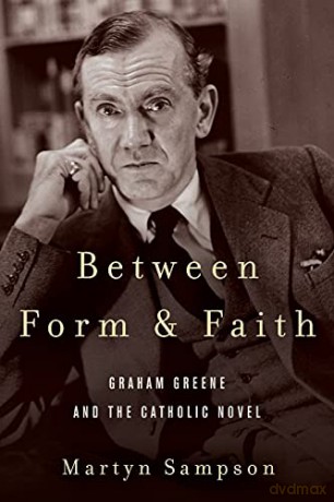 Between Form and Faith: Graham Greene and the Catholic Novel (Studies in the Catholic Imagination: The Flannery O'Connor Trust Series) - Martyn Sampson [KSIĄŻKA]