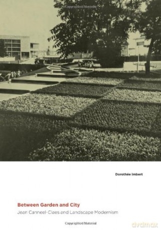 Between Garden and City: Jean Canneel-Claes and Landscape Modernism - Dorotheé Imbert [KSIĄŻKA]