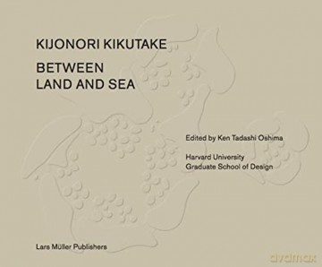 Between Land and Sea: Works of Kiyonori Kikutake - Tadashi Oshima [KSIĄŻKA]
