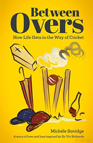 Between Overs: How Life Gets in the Way of Cricket - Michéle Savidge [KSIĄŻKA]