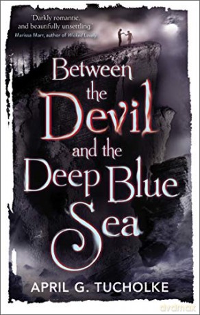 Between the Devil and the Deep Blue Sea - April Genevieve Tucholke [KSIĄŻKA]