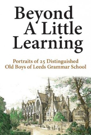 Beyond A Little Learning: Portraits of 25 distinguished old boys of Leeds Grammar School - Neill Hargreaves [KSIĄŻKA]