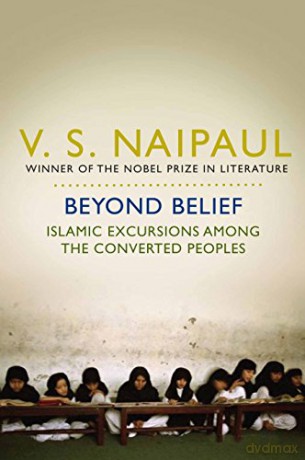 Beyond Belief: Islamic Excursions Among the Converted Peoples - Sir V. S. Naipaul [KSIĄŻKA]