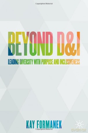 Beyond D&I: Leading Diversity with Purpose and Inclusiveness - Kay Formanek [KSIĄŻKA]