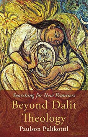 Beyond Dalit Theology: Searching for New Frontiers - Paulson Pulikottil [KSIĄŻKA]