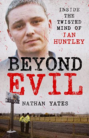 Beyond Evil - Inside the Twisted Mind of Ian Huntley - Nathan Yates [KSIĄŻKA]