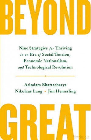 Beyond Great: Nine Strategies for Thriving in an Era of Social Tension, Economic Nationalism, and Technological Revolution - Arindam Bhattacharya [KSIĄŻKA]