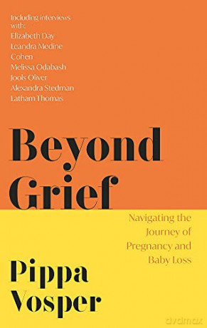 Beyond Grief: Navigating the Journey of Pregnancy and Baby Loss - Pippa Vosper [KSIĄŻKA]