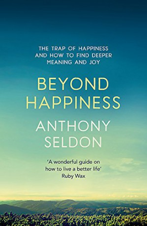 Beyond Happiness: How to find lasting meaning and joy in all that you have - Anthony Seldon [KSIĄŻKA]