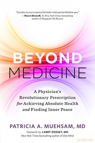 Beyond Medicine: A Physician's Revolutionary Prescription for Achieving Absolute Health and Finding Inner Peace - Patricia A. Muehsam [KSIĄŻKA]