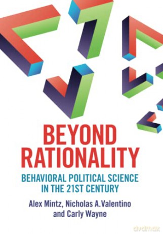 Beyond Rationality: Behavioral Political Science in the 21st Century - Alex Mintz [KSIĄŻKA]