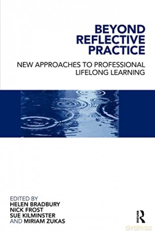 Beyond Reflective Practice: New Approaches to Professional Lifelong Learning - Helen Bradbury [KSIĄŻKA]