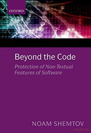 Beyond the Code: Protection of Non-Textual Features of Software - Noam Shemtov [KSIĄŻKA]