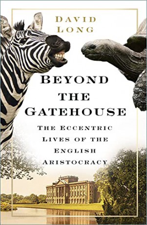 Beyond the Gatehouse: The Eccentric Lives of England's Aristocracy - David Long [KSIĄŻKA]