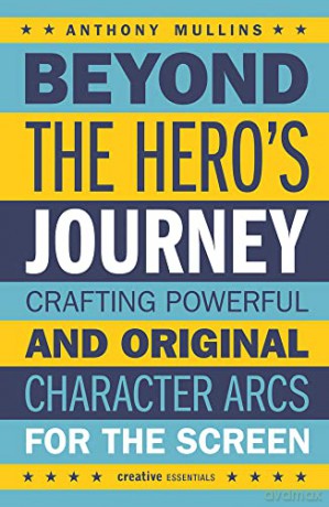 Beyond The Hero's Journey: Crafting Powerful and Original Character Arcs for the Screen - Mullins [KSIĄŻKA]