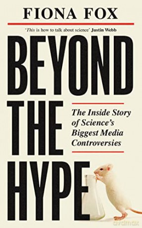 Beyond the Hype: The Inside Story of Science's Biggest Media Controversies - Fiona Fox [KSIĄŻKA]