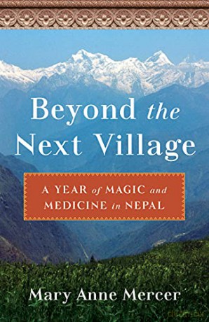 Beyond the Next Village: A Year of Magic and Medicine in Nepal - Mary Anne Mercer [KSIĄŻKA]