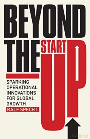 Beyond the Startup: Sparking Operational Innovations for Global Growth - Ralf Specht [KSIĄŻKA]