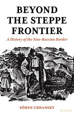 Beyond the Steppe Frontier: A History of the Sino-Russian Border (Studies of the Weatherhead East Asian Institute) - Sören Urbansky [KSIĄŻKA]