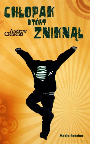 Chłopak, który zniknął - Andrew Clements [KSIĄŻKA]