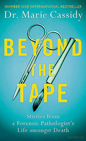 Beyond the Tape: Stories from a Forensic Pathologist's Life Amongst Death - Dr Marie Cassidy [KSIĄŻKA]