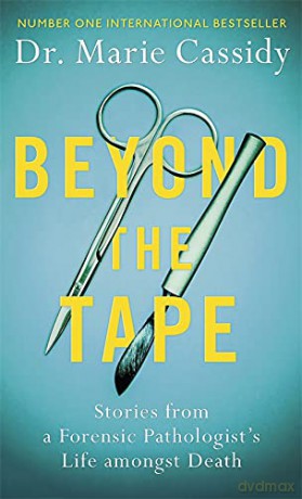 Beyond the Tape: Stories from a Forensic Pathologist's Life Amongst Death - Dr Marie Cassidy [KSIĄŻKA]