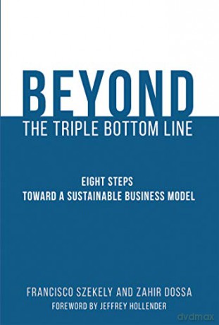 Beyond the Triple Bottom Line: Eight Steps Toward a Sustainable Business Model (The MIT Press) - Francisco Szekely [KSIĄŻKA]