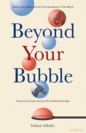 Beyond Your Bubble: How to Connect Across the Political Divide, Skills and Strategies for Conversations That Work (APA LifeTools) - Tania Israel [KSIĄŻKA]