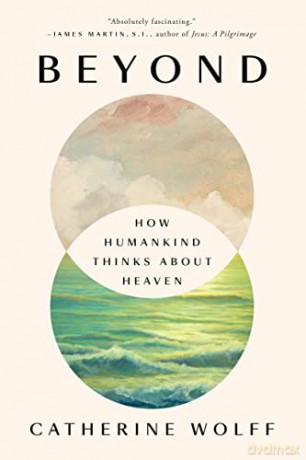 Beyond: How Humankind Thinks About Heaven - Wolff [KSIĄŻKA]