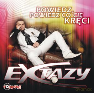 Extazy: Powiedz, powiedz co cię kręci [CD]