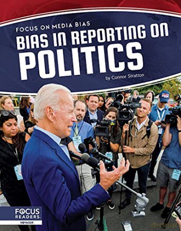 Bias in Reporting on Politics (Focus on Media Bias) - Connor Stratton [KSIĄŻKA]