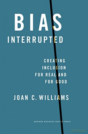 Bias Interrupted: Creating Inclusion for Real and for Good - Joan C. Williams [KSIĄŻKA]