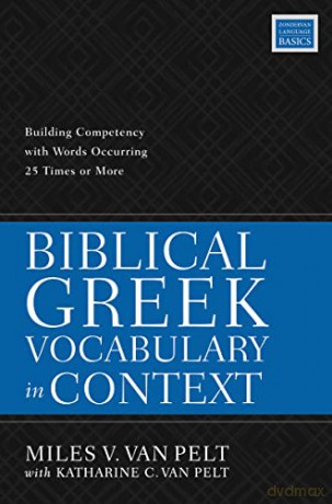 Biblical Greek Vocabulary in Context: Building Competency with Words Occurring 25 Times or More - Miles Van Pelt [KSIĄŻKA]