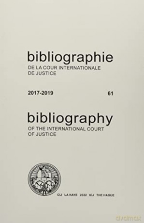 Bibliography of the International Court of Justice (English/French Edition): 2017-2019 (No. 61) (Bibliography of the International Court of Justice/Bibliographie de la Cour Internationale de Justice) - United Nations Publications [KSIĄŻKA]