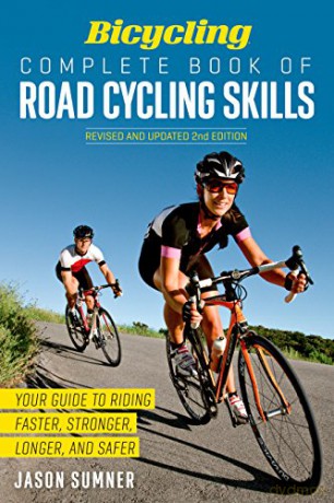 Bicycling Complete Book of Road Cycling Skills: Your Guide to Riding Faster, Stronger, Longer, and Safer - Jason Sumner [KSIĄŻKA]