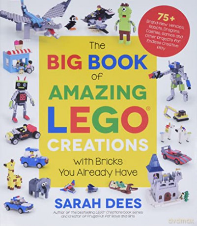 Big Book of Amazing LEGO Creations with Bricks You Already Have, The: 75+ Brand-New Vehicles, Robots, Dragons, Castles, Games and Other Projects for Endless Creative Play - Dees [KSIĄŻKA]