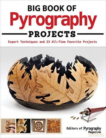Big Book of Pyrography Projects: Expert Techniques and 23 All-Time Favorite Projects - Editors of Pyrography Magazine [KSIĄŻKA]