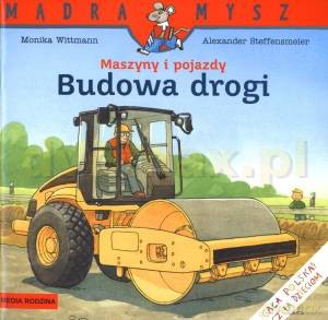 Maszyny i pojazdy Budowa drogi - Monika Wittmann [KSIĄŻKA]