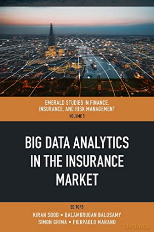 Big Data Analytics in the Insurance Market (Emerald Studies in Finance, Insurance, and Risk Management, 5) - Kiran Sood [KSIĄŻKA]