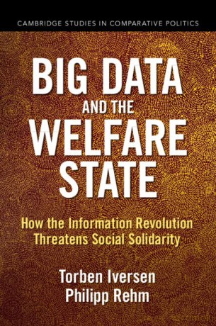 Big Data and the Welfare State: How the Information Revolution Threatens Social Solidarity (Cambridge Studies in Comparative Politics) - Torben Iversen [KSIĄŻKA]