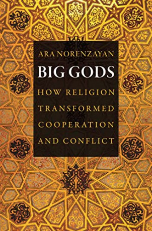 Big Gods: How Religion Transformed Cooperation and Conflict - Ara Norenzayan [KSIĄŻKA]