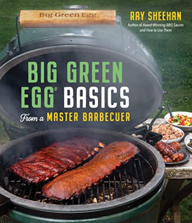 Big Green Egg Basics from a Master Barbecuer - Ray Sheehan [KSIĄŻKA]