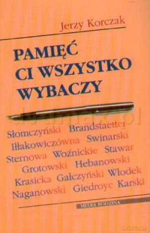 Pamięć ci wszystko wybaczy - Jerzy Korczak [KSIĄŻKA]