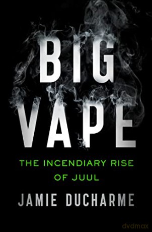 Big Vape: The Incendiary Rise of Juul - Jamie Ducharme [KSIĄŻKA]