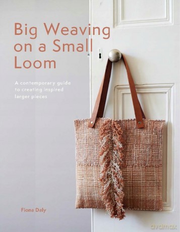 Big Weaving on a Small Loom: A contemporary guide to creating inspired larger pieces - Fiona Daly [KSIĄŻKA]